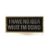 I HAVE NO IDEA WHAT I'M DOING Alloy Brooches JEWB-S028-04-1